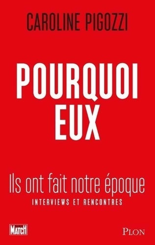 Livrenpoche : Pourquoi eux : Ils ont fait notre époque - Caroline Pigozzi - Livre
