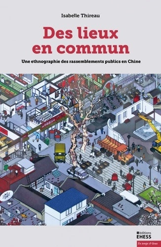 Livrenpoche : Des lieux en commun : Une ethnographie des rassemblements publics en Chine - Isabelle Thireau - Livre