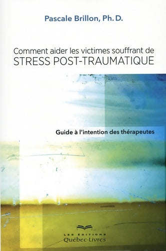 Livrenpoche : Comment aider les victimes souffrant de stress post-traumatique - Guide à l'intention des thérapeute - Pascale Brillon - Livre