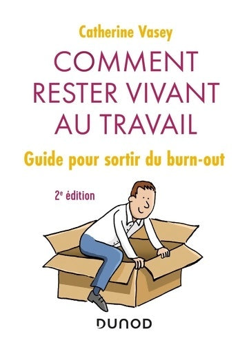 Livrenpoche : Comment rester vivant au travail - 2e éd. - Guide pour sortir du burn out : Guide pour sortir du burn out - Catherine Vasey - Livre