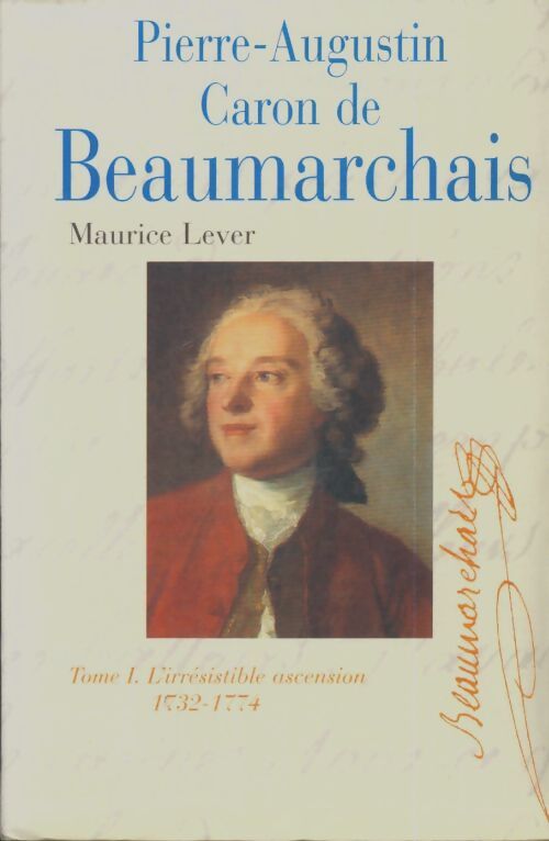 Livrenpoche : Pierre-Augustin Caron de Beaumarchais Tome I : 1732-1774 L'irrésistible ascension - Lever Maurice - Livre