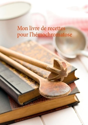 Livrenpoche : Mon livre de recettes pour l'hémochromatose - Cedric Menard - Livre