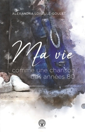 Livrenpoche : Ma vie est comme une chanson des années 80 - Alexandra Loiselle-Goulet - Livre