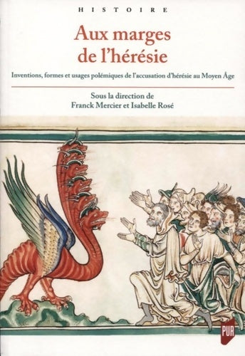 Livrenpoche : Aux marges de l'hérésie : Inventions formes et usages polémiques de l'accusation d'hérésie au Moyen Âge - Franck Mercier - Livre