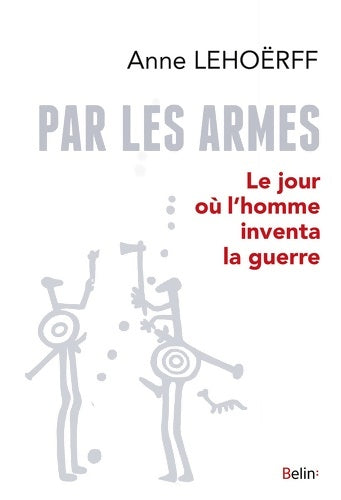 Livrenpoche : Par les armes PDF TOTS : Le jour où l'homme inventa la guerre - Anne Lehoërff - Livre