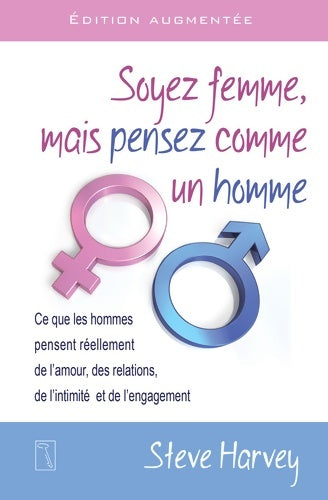 Livrenpoche : Soyez femme mais pensez comme un homme : Ce que les hommes pensent réellement de l'amour des relations de l'intimité et de l'engagement - Steve Harvey - Livre