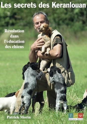 Livrenpoche : Les secrets des Keranlouan : Révolution dans l'éducation des chiens - Patrick Morin - Livre