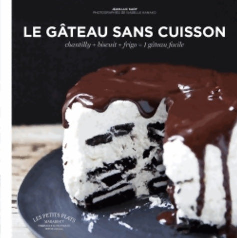 Livrenpoche : Le gâteau sans cuisson : Chantilly + biscuit + frigo = 1 gâteau facile - Jean-Luc Sady - Livre