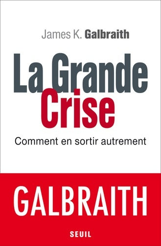 Livrenpoche : La Grande Crise : Comment en sortir autrement - James K. Galbraith - Livre