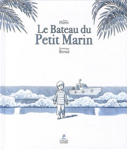 Livrenpoche : Le bateau du petit marin - Anne Floret - Livre