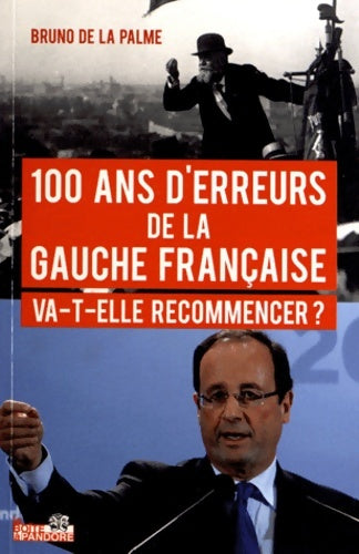 Livrenpoche : 100 ans d'erreurs de la gauche Française - Bruno De La Palme - Livre