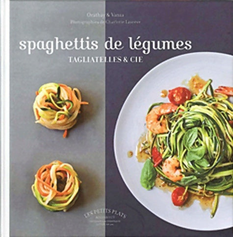 Livrenpoche : Spaghettis de légumes : Tagliatelles & Cie - Orathay - Livre