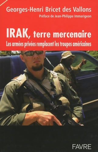 Livrenpoche : Irak terre mercenaire - Les armes privées remplacent les troupes américaines - Georges-Henri Martin Bricet Des Vallons - Livre