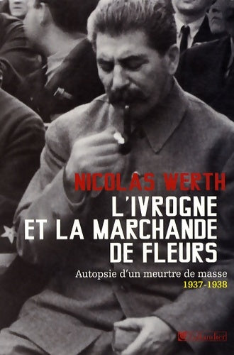 Livrenpoche : L'ivrogne et la marchande de fleurs : Autopsie d'un meurtre de masse 1937-1938 - Nicolas Werth - Livre