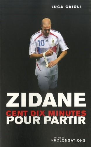 Livrenpoche : Zidane : 110 Minutes pour partir - Luca Caioli - Livre