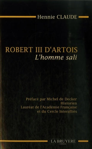 Livrenpoche : Robert III d'Artois : L'homme sali - Hennie Claude - Livre