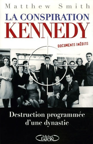 Livrenpoche : La conspiration Kennedy - destruction programmée d'une dynastie - Matthew Smith - Livre