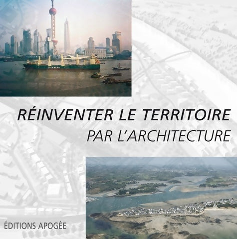 Livrenpoche : réinventer LE TERRITOIRE PAR L'ARCHITECTURE - Collectif - Livre