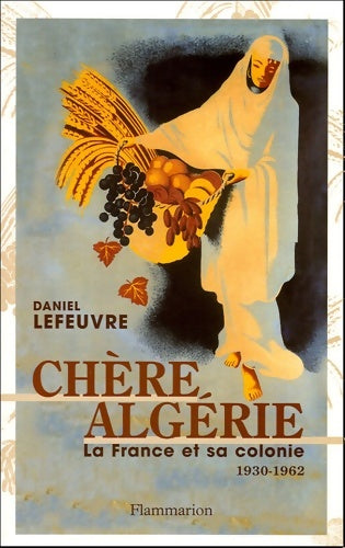 Livrenpoche : Chère Algérie : La France et sa colonie - Daniel Lefeuvre - Livre