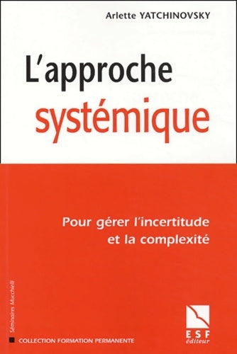 Livrenpoche : L'approche systémique : Pour gérer l'incertitude et la complexité - Arlette Yatchinovsky - Livre