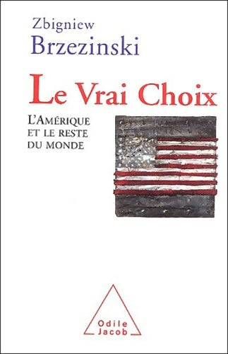 Livrenpoche : Le Vrai choix : Les Etats-Unis et le reste du monde - Zbigniew Brzezinski - Livre