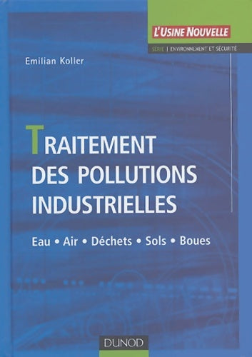 Livrenpoche : Traitement des pollutions industrielles : Eau - Air - Déchets - Sols - Boues - Emilian Koller - Livre