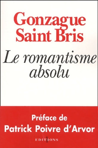 Livrenpoche : Le romantisme absolu - Gonzague Saint-Bris - Livre