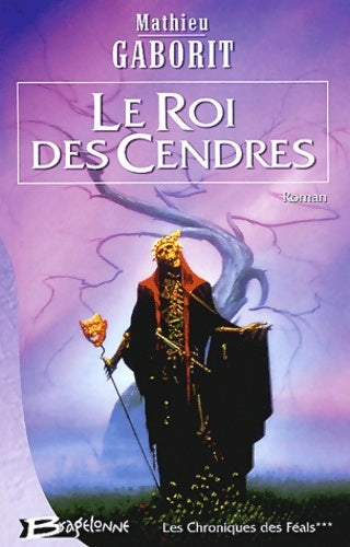 Livrenpoche : Les chroniques des Féals Tome III : Le roi des cendres - Mathieu Gaborit - Livre