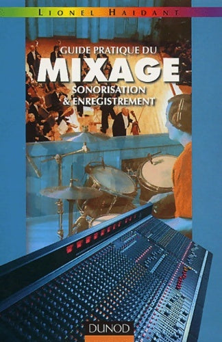 Livrenpoche : Guide pratique du mixage - sonorisation et enregistrement - Lionel Haidant - Livre
