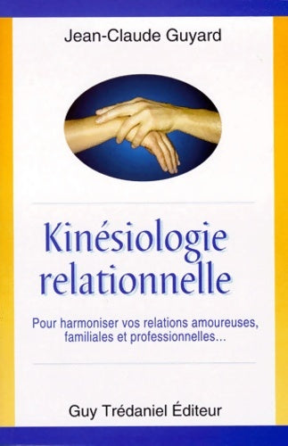 Livrenpoche : Kinésiologie relationnelle : Pour améliorer vos relations amoureuses familiales et professionnelles - Jean-Claude Guyard - Livre