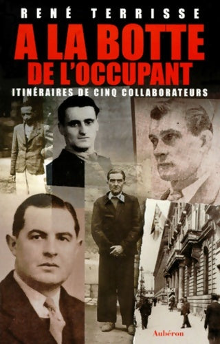 Livrenpoche : A La Botte De L'Occupant. Itinéraires De Cinq Collaborateurs - René Terrisse - Livre