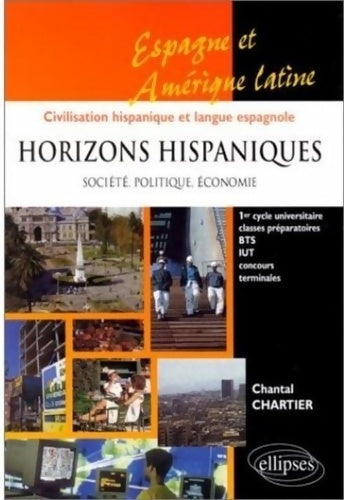 Livrenpoche : Horizons hispaniques : Société politique économie - Espagne Amérique latine civilisation hispanique et langue espagnole - Chantal Chartier - Livre