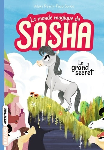 Livrenpoche : Le monde magique de Sasha Tome I : Le grand secret - Alexa Pearl - Livre