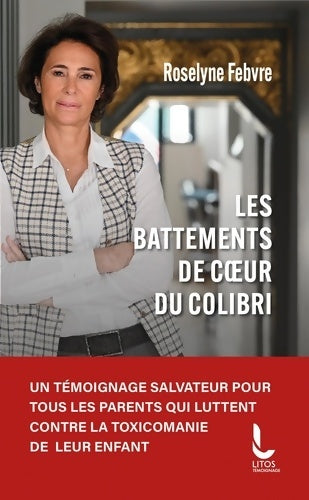 Livrenpoche : Les Battements de coeur du colibri : Un témoignage salvateur pour tous les parents qui luttent contre la toxicomanie de leur enfant - Roselyne Febvre - Livre
