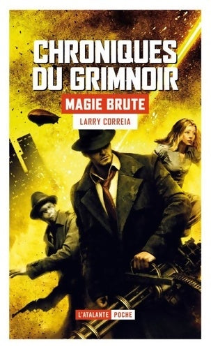Livrenpoche : Magie brute : Chroniques du Grimnoire t1 - Larry Correia - Livre