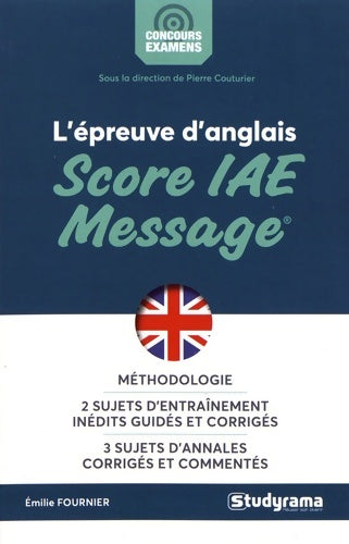 Livrenpoche : L'épreuve d'anglais au score IAE message : Méthodologie 2 sujets d'entrainement inédits guidés et corrigés 3 sujets annal - Emilie Fournier - Livre