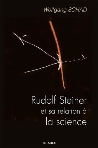 Livrenpoche : Rudolf Steiner et Sa Relation a la Science - Wolfgang Schad - Livre