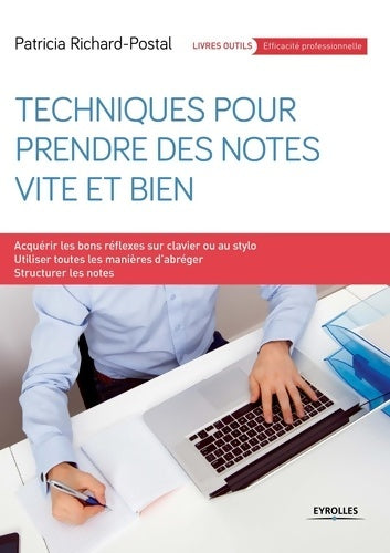 Livrenpoche : Techniques pour prendre des notes vite et bien : Acquérir les bons réflexes sur clavier ou au stylo - Utiliser toutes manières d'abréger - Structurer les notes - Patricia Richard-Postal - Livre