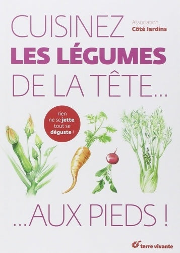 Livrenpoche : Cuisinez les légumes de la tête aux pieds ! - Côté Jardin - Livre
