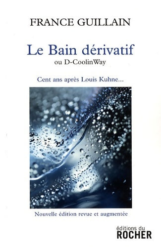 Livrenpoche : Le bain dérivatif : Ou D-Coolinway- Cent ans après Louis Kuhne... - France Guillain - Livre