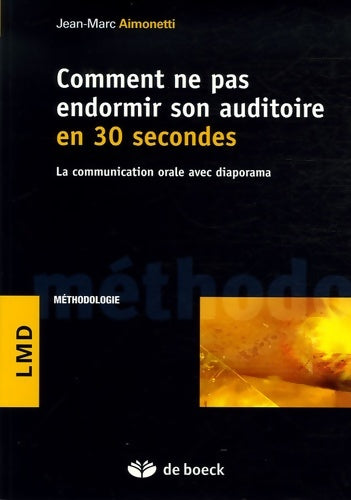 Livrenpoche : Comment ne pas endormir son auditoire en 30 secondes : Communication orale - Jean-Marc Aimonetti - Livre