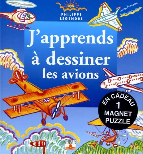 Livrenpoche : J'apprends à dessiner les avions : Avec un magnet puzzle - Philippe Legendre - Livre