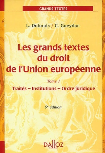 Livrenpoche : Grands textes de droit de l'Union Européenne Tome I : Traité Institutions - Ordre juridique - Dubouis - Livre