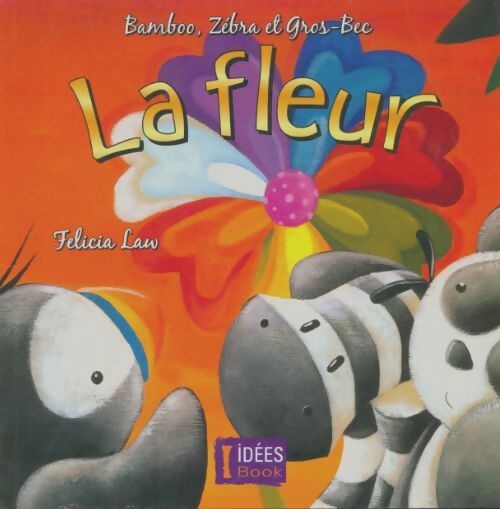 Livrenpoche : Bambou, Zébra et Gros-Bec : La fleur - Félicia Law - Livre