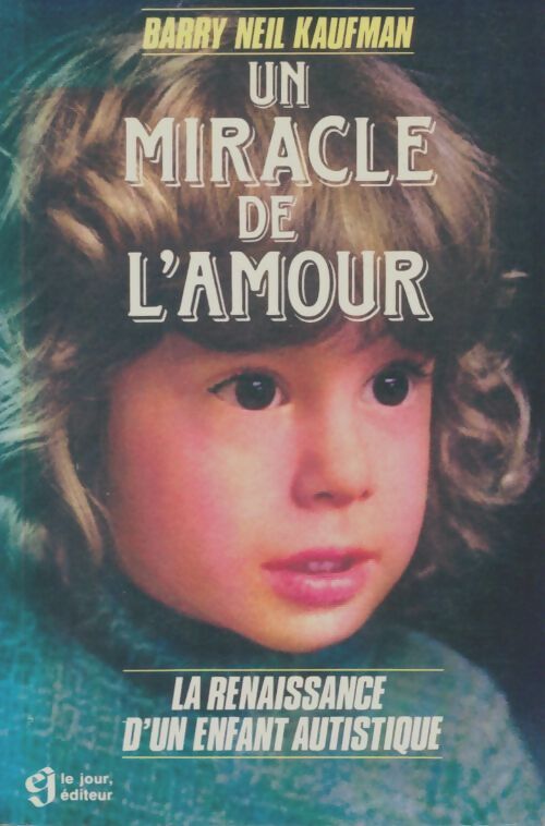 Livrenpoche : Un miracle de l'amour : La renaissance d'un enfant autistique - Barry Neil Kaufman - Livre