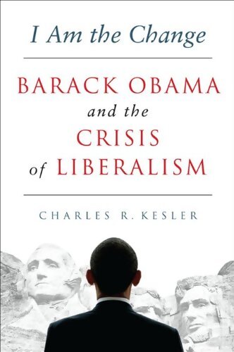 Livrenpoche : I am the change : Barack Obama and the crisis of liberalism - Charles R. Kesler - Livre