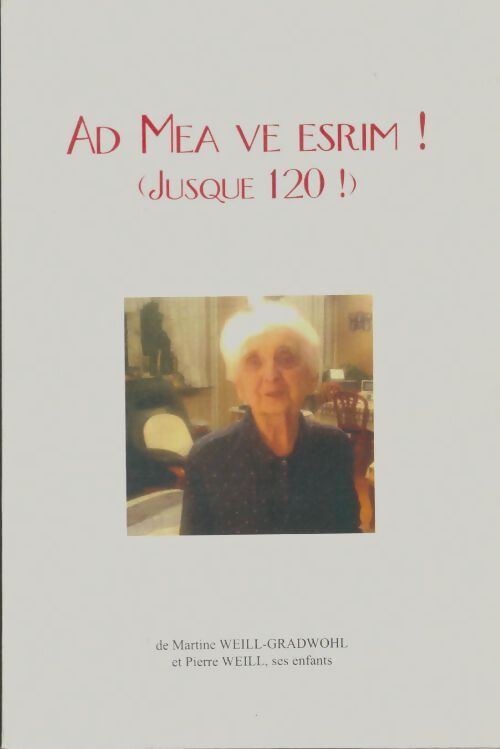 Livrenpoche : Ad mea ve esrim ! (jusque 120 !) - Martine Weill-Gradwohl - Livre