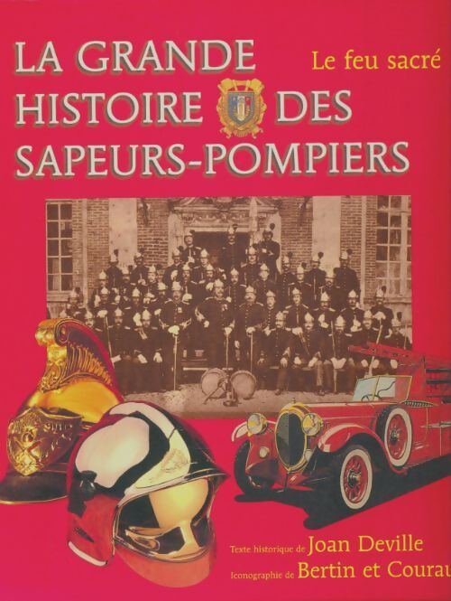 Livrenpoche : La grande histoire des sapeurs-pompiers : Le feu sacré - François Bertin - Livre