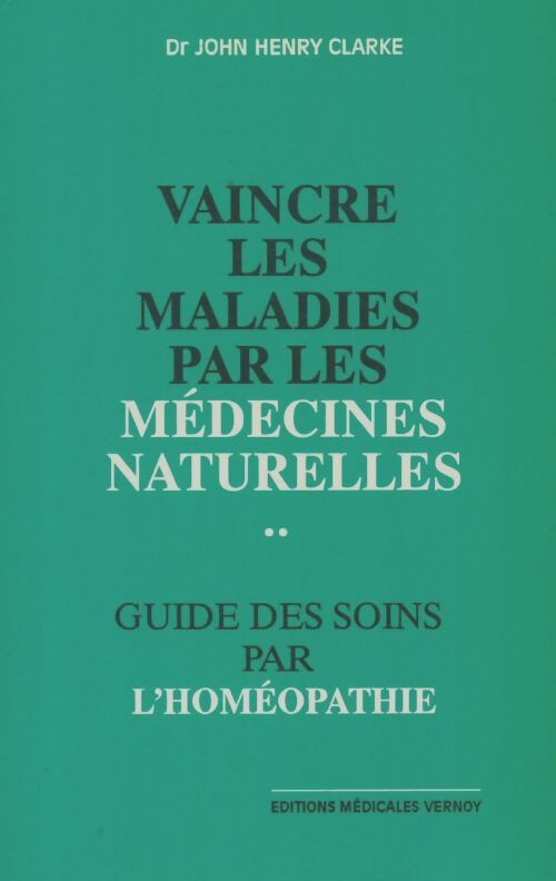 Livrenpoche : Vaincre les maladies par les medecines naturelles Tome II : Guide des soins par l'homéopathie - John Henry Clarke - Livre