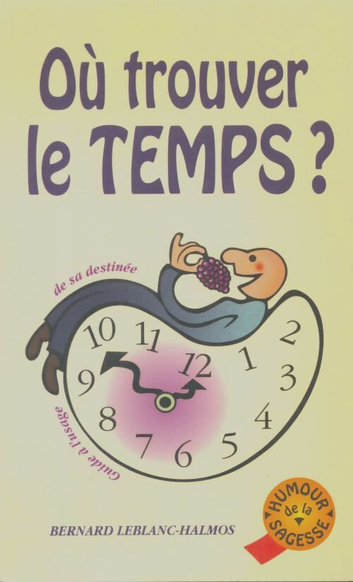 Livrenpoche : Où trouver le temps ? Guide à l'usage de sa destinée - Bernard Leblanc-Halmos - Livre